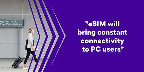 eSIM constant connectivity for PC users eSIM constant connectivity for PC users